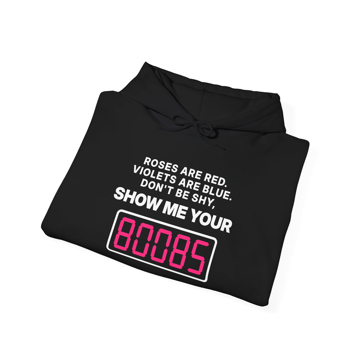 Roses Are Red. Violets Are Blue. Don't Be Shy, Show Me Your 80085 Hoodie