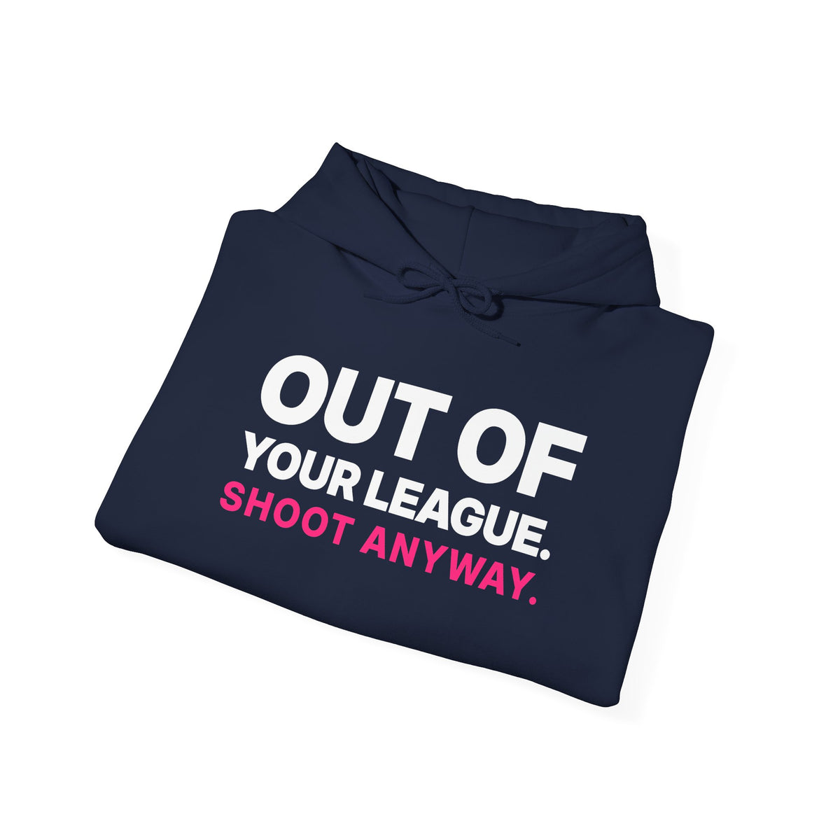 Out of Your League. Shoot Anyway. Hoodie