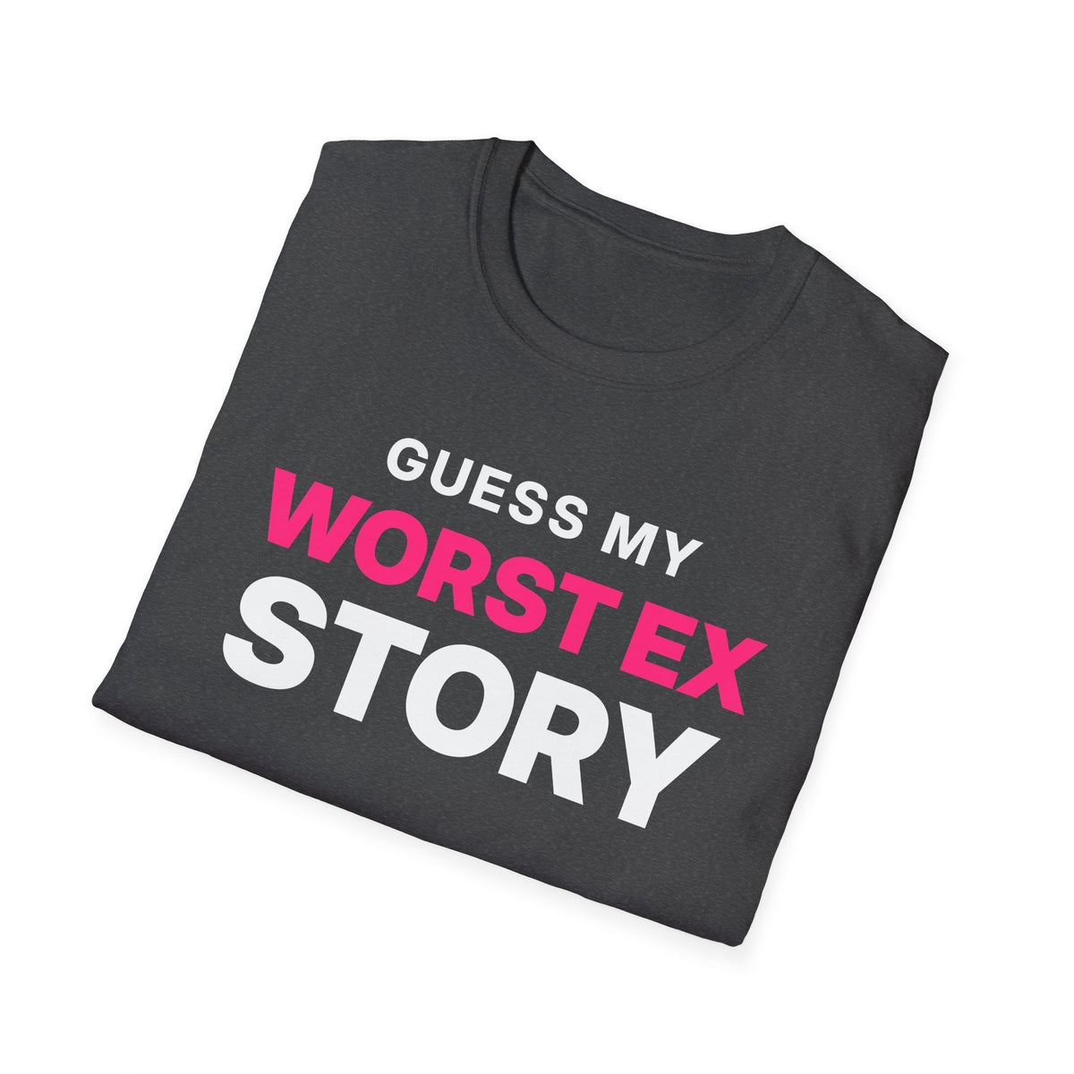 Guess My Worst Ex Story T-Shirt