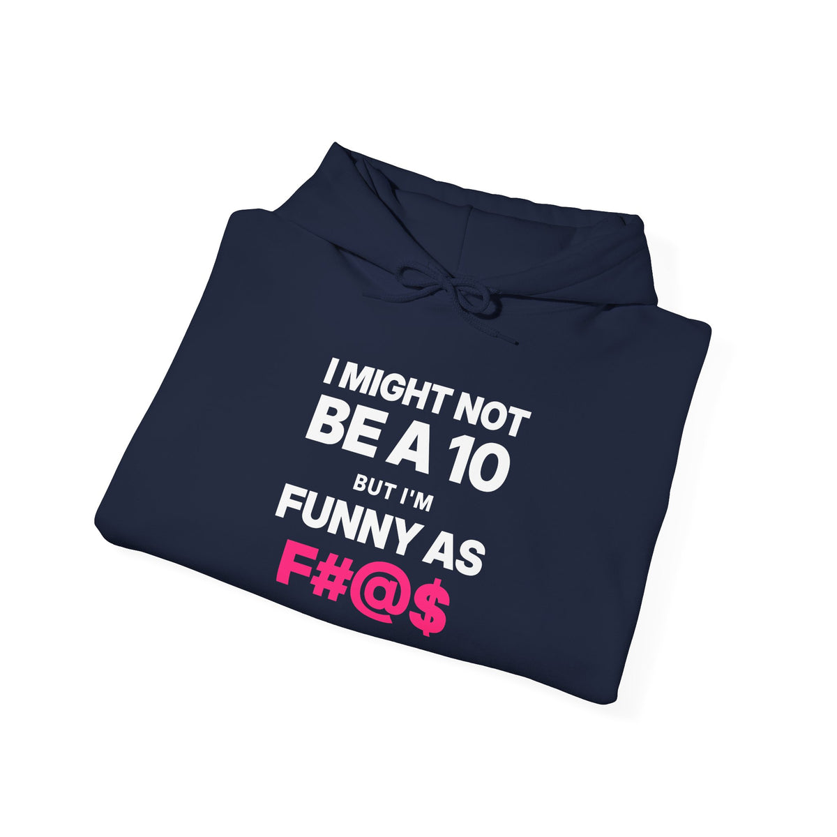 I Might Not Be a 10, But I'm Funny as F#@$ Hoodie