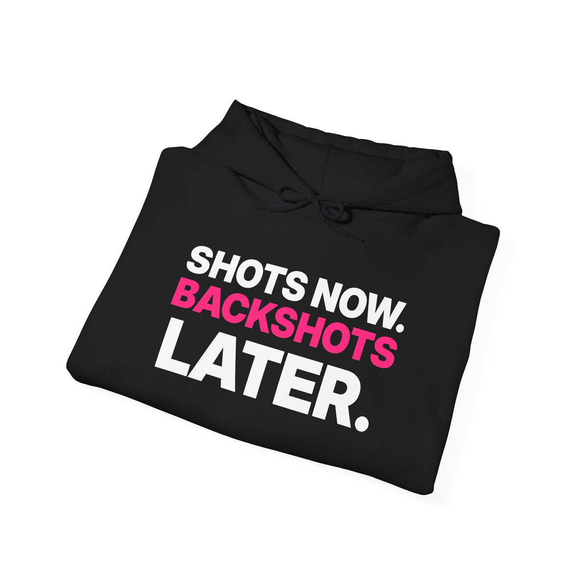 Shots Now. Backshots Later. Hoodie
