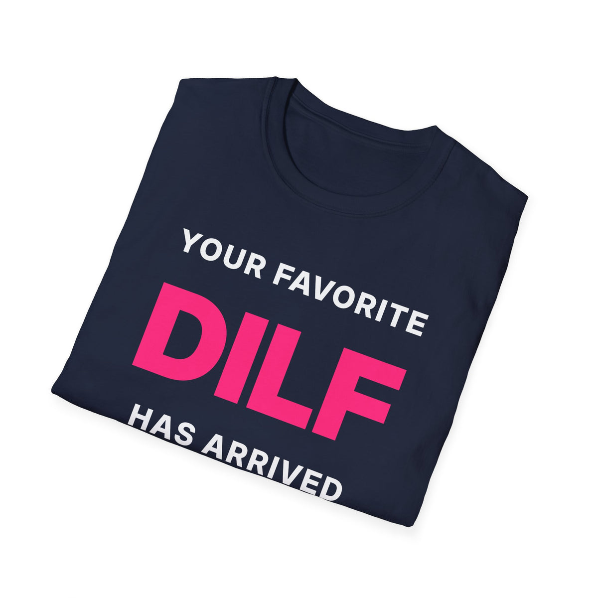 Your Favorite DILF Has Arrived T-Shirt