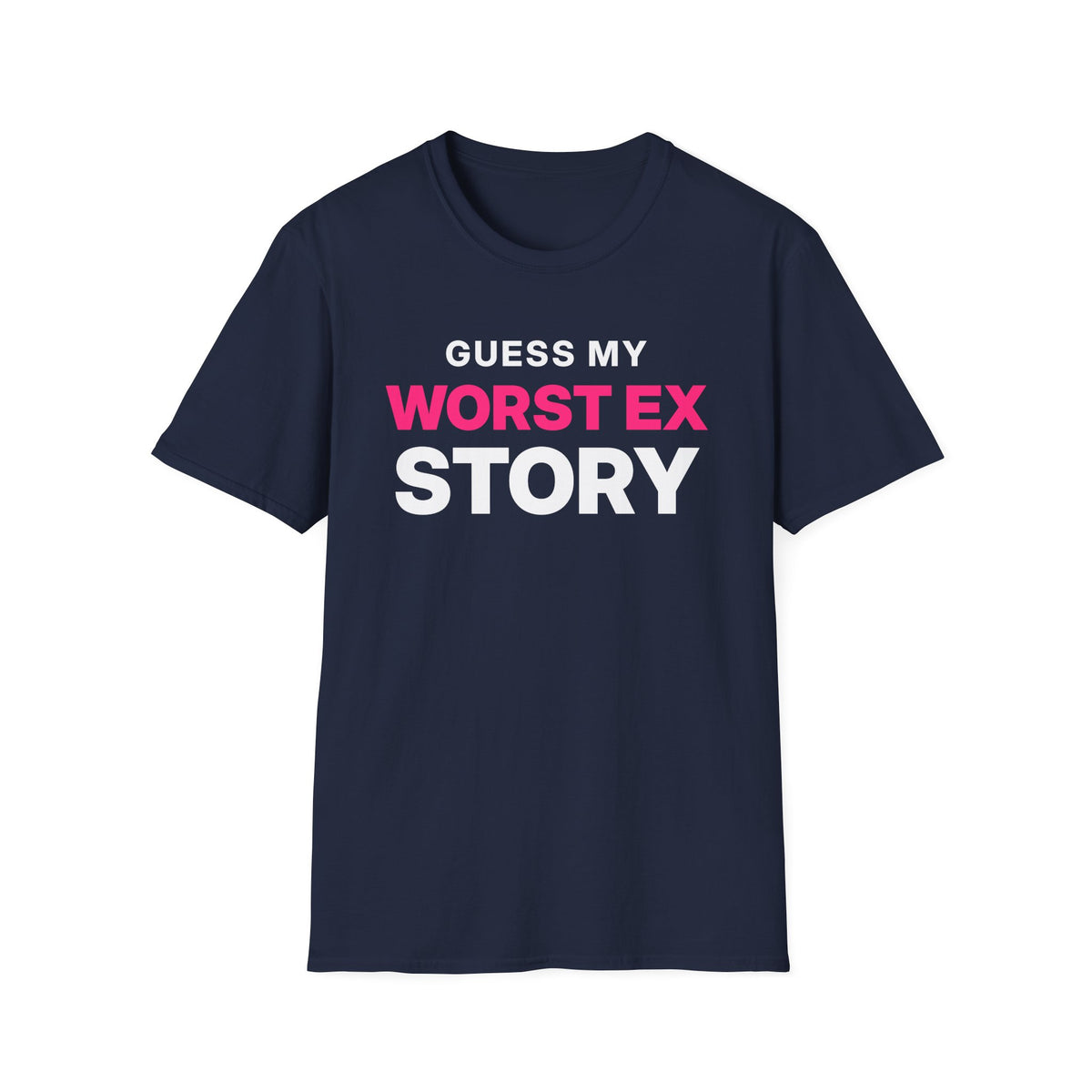 Guess My Worst Ex Story T-Shirt