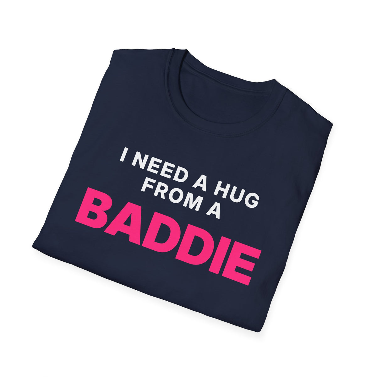 I Need a Hug From a Baddie T-Shirt