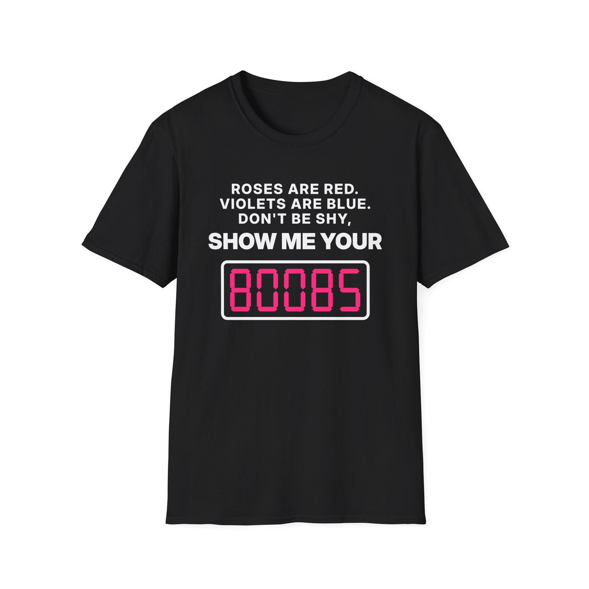 Roses Are Red. Violets Are Blue. Don't Be Shy, Show Me Your 80085 T-Shirt