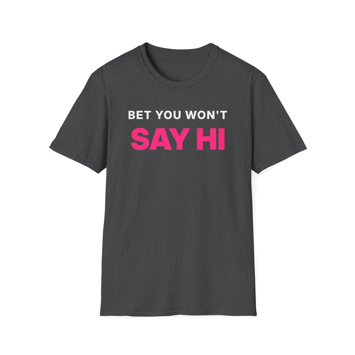 Bet You Won't Say Hi T-Shirt