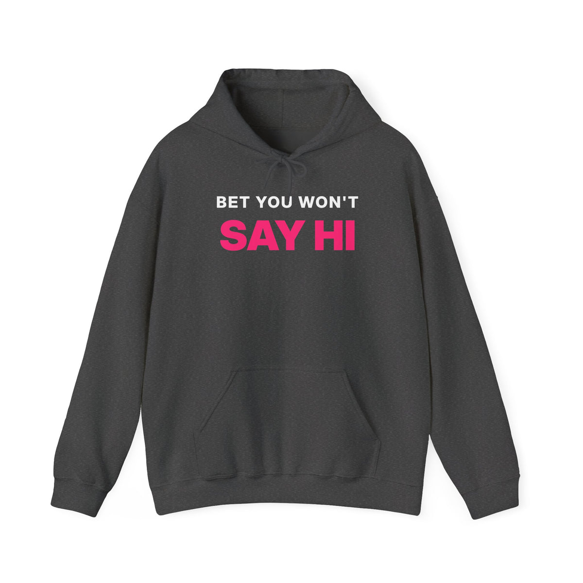 Bet You Won't Say Hi Hoodie