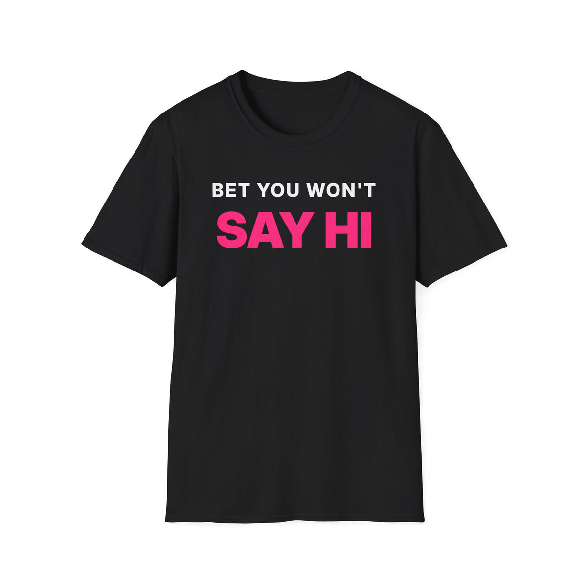Bet You Won't Say Hi T-Shirt