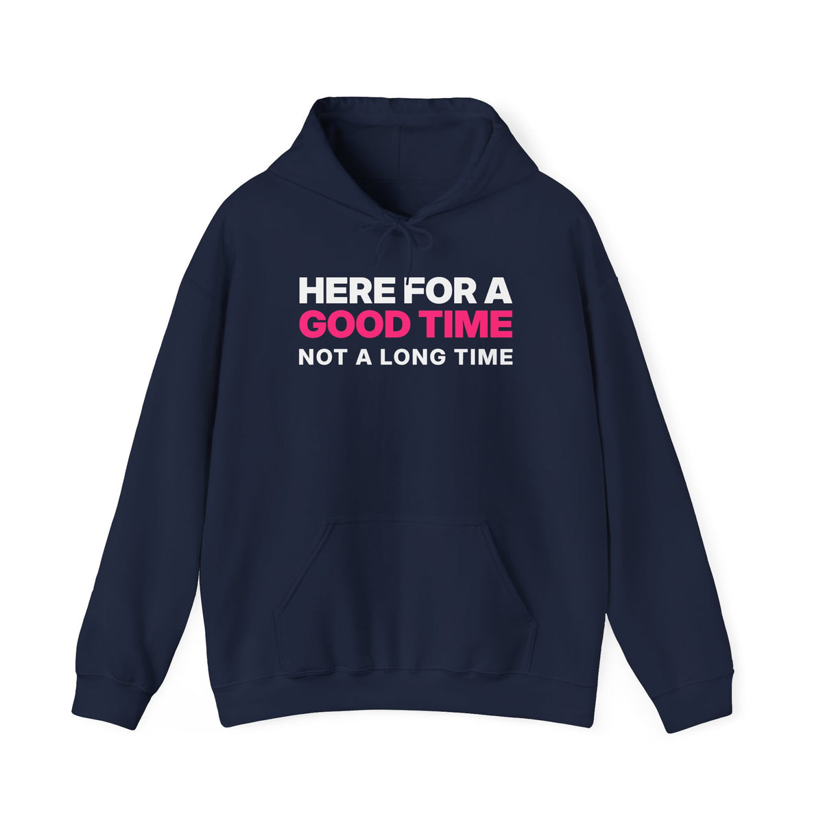 Here for a Good Time, Not a Long Time Hoodie