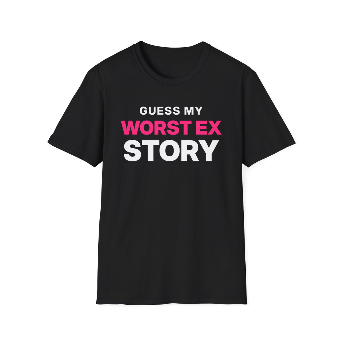 Guess My Worst Ex Story T-Shirt