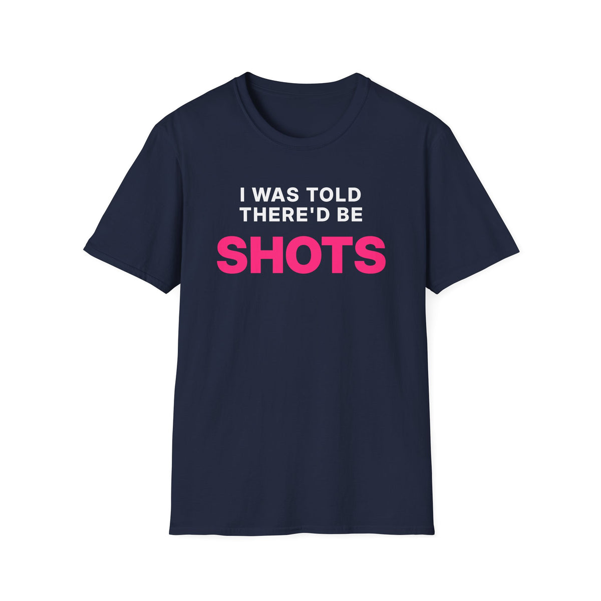 I Was Told There'd Be Shots T-Shirt