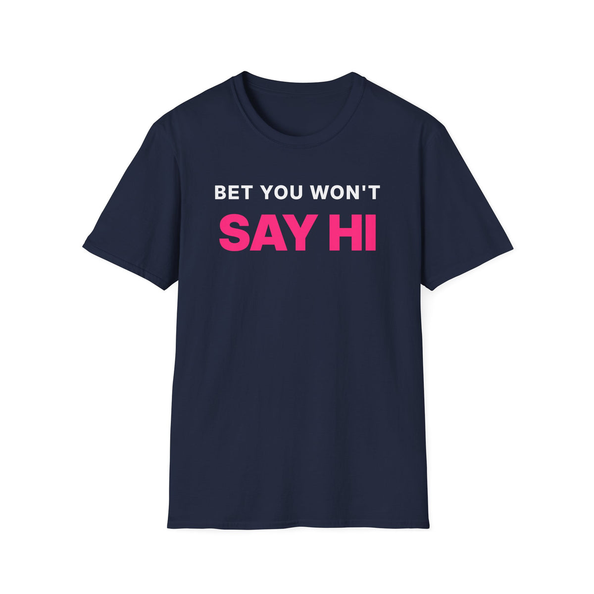 Bet You Won't Say Hi T-Shirt