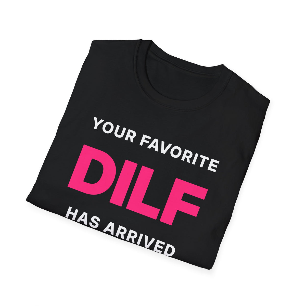 Your Favorite DILF Has Arrived T-Shirt