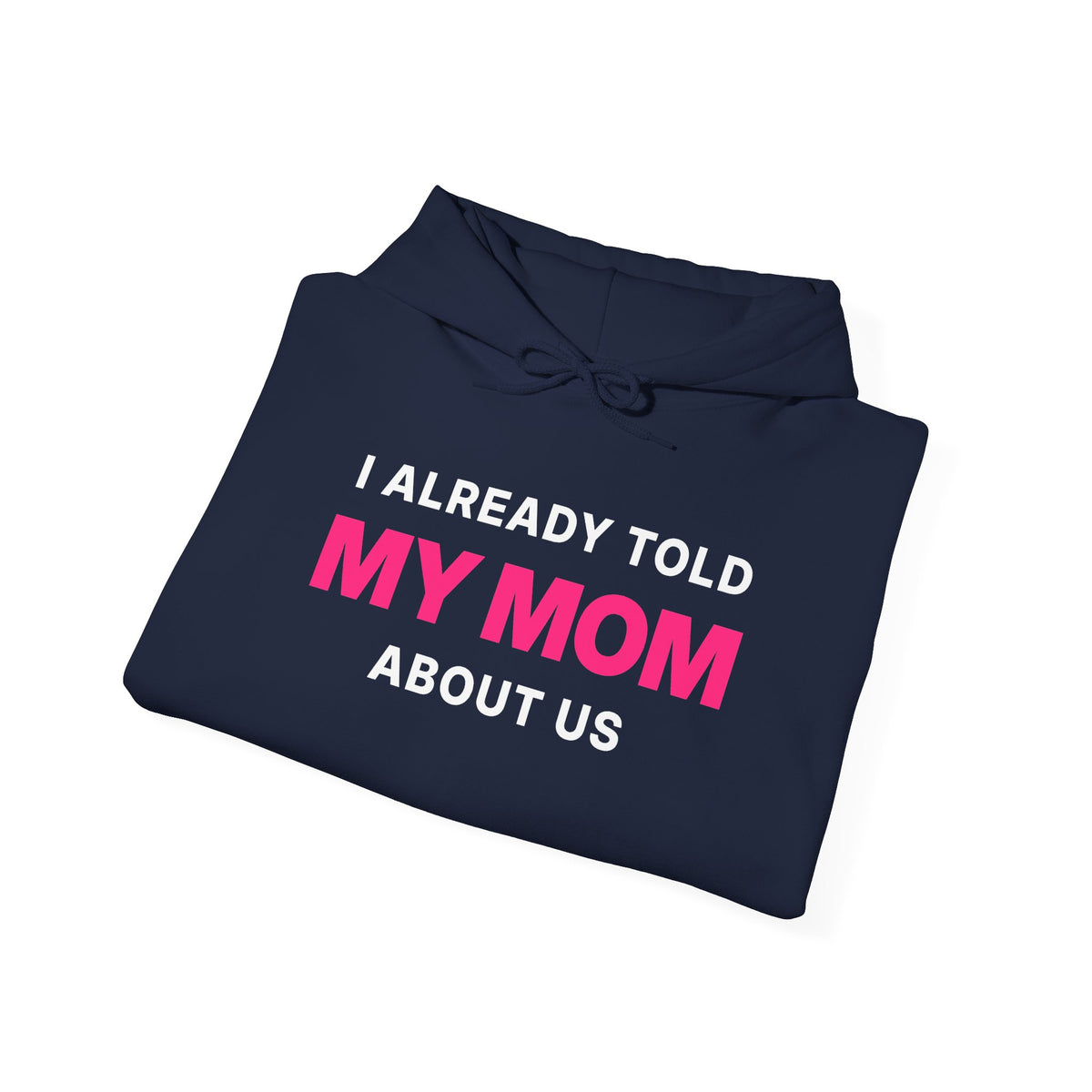 I Already Told My Mom About Us Hoodie