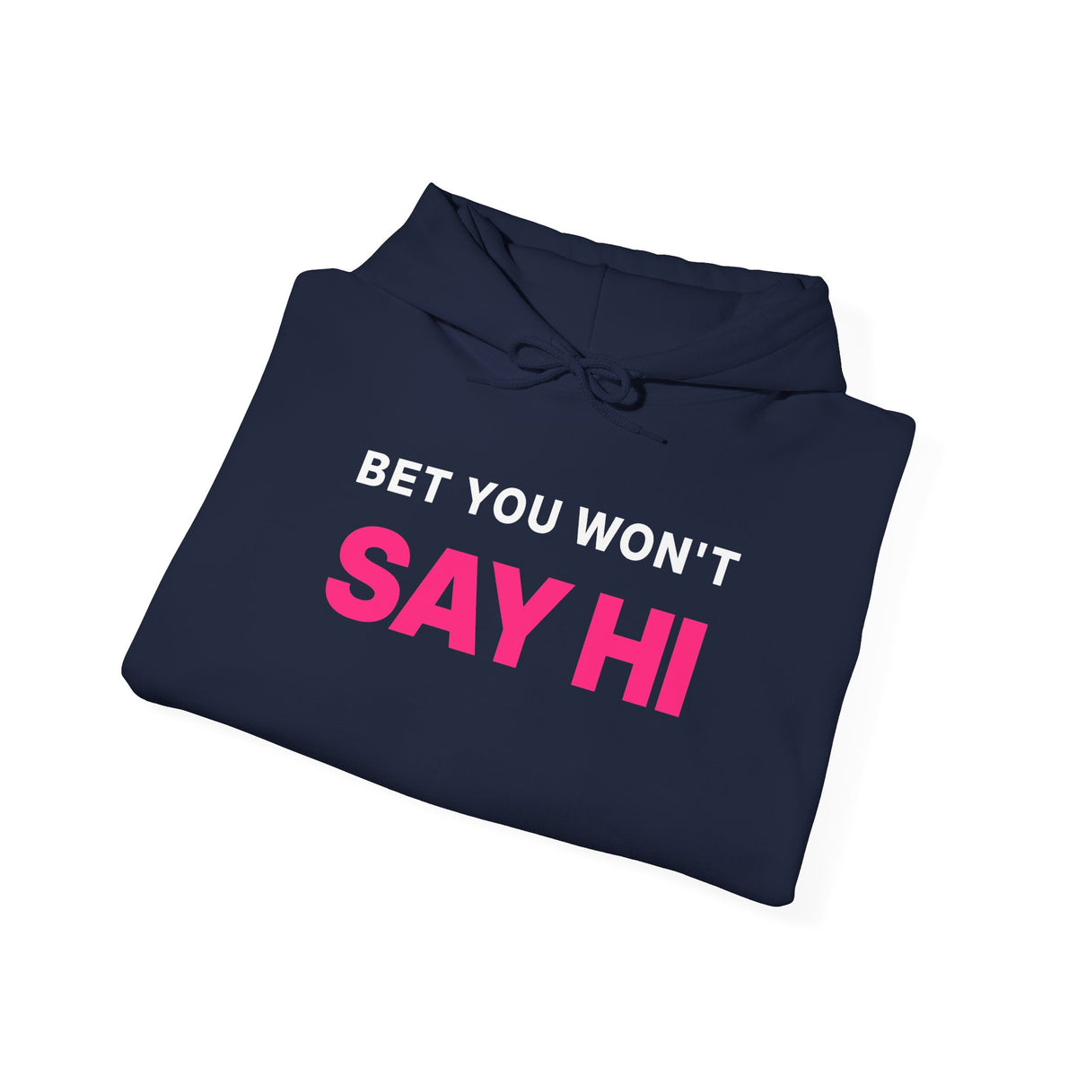 Bet You Won't Say Hi Hoodie