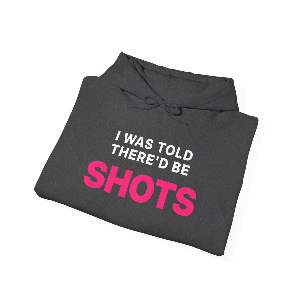 I Was Told There'd Be Shots Hoodie