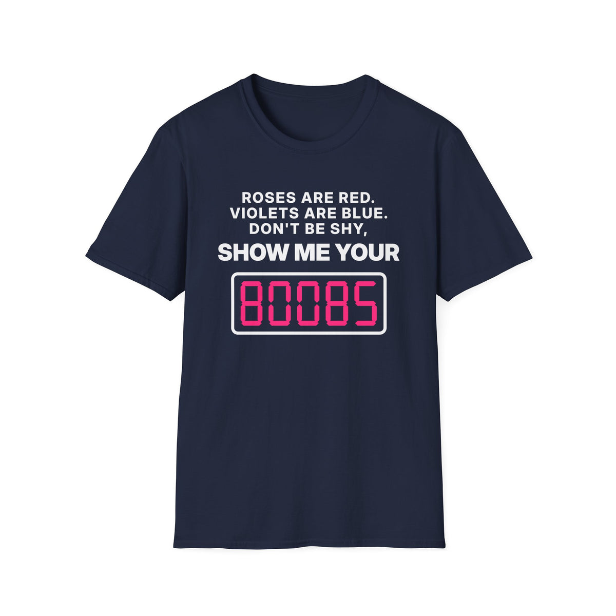Roses Are Red. Violets Are Blue. Don't Be Shy, Show Me Your 80085 T-Shirt