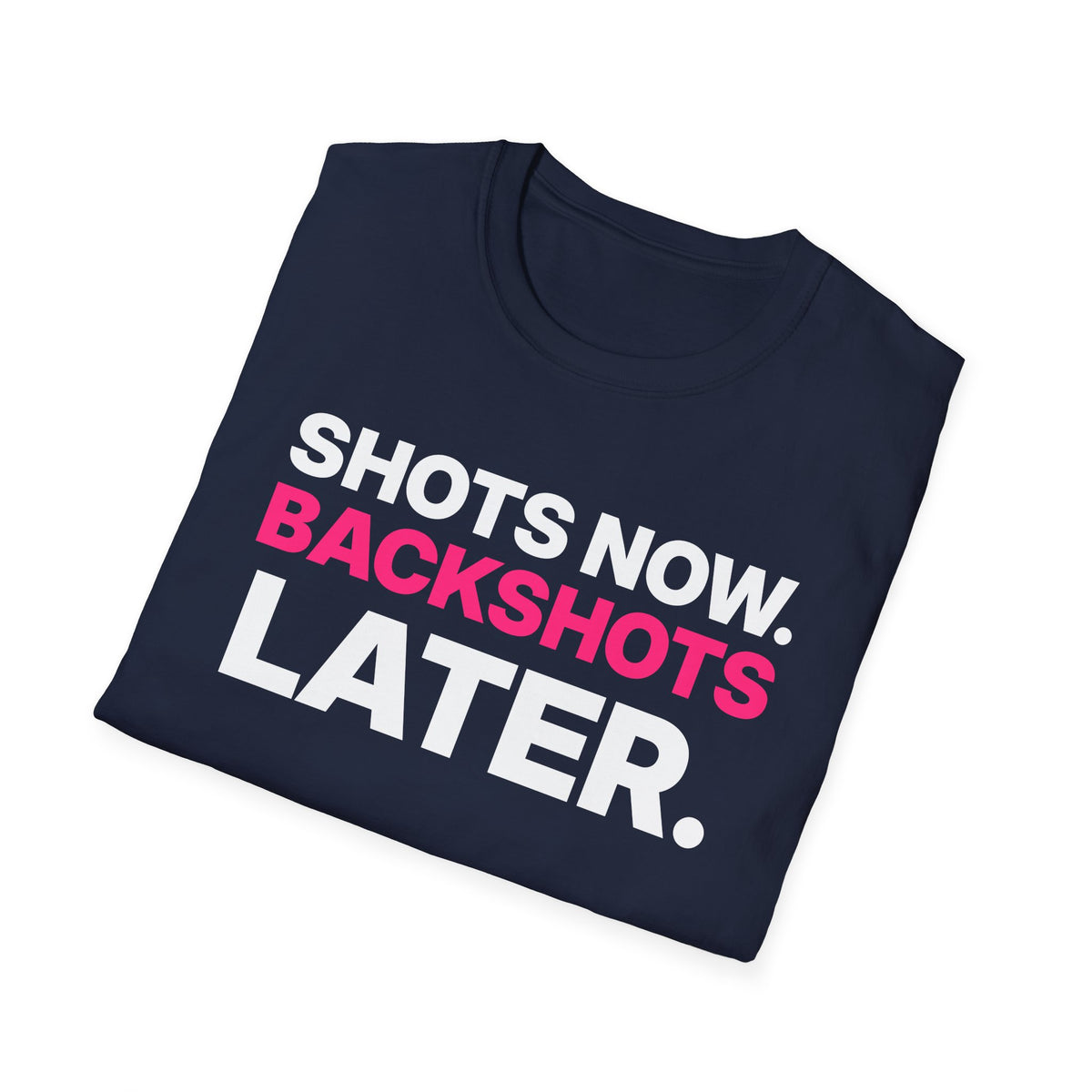 Shots Now. Backshots Later. T-Shirt