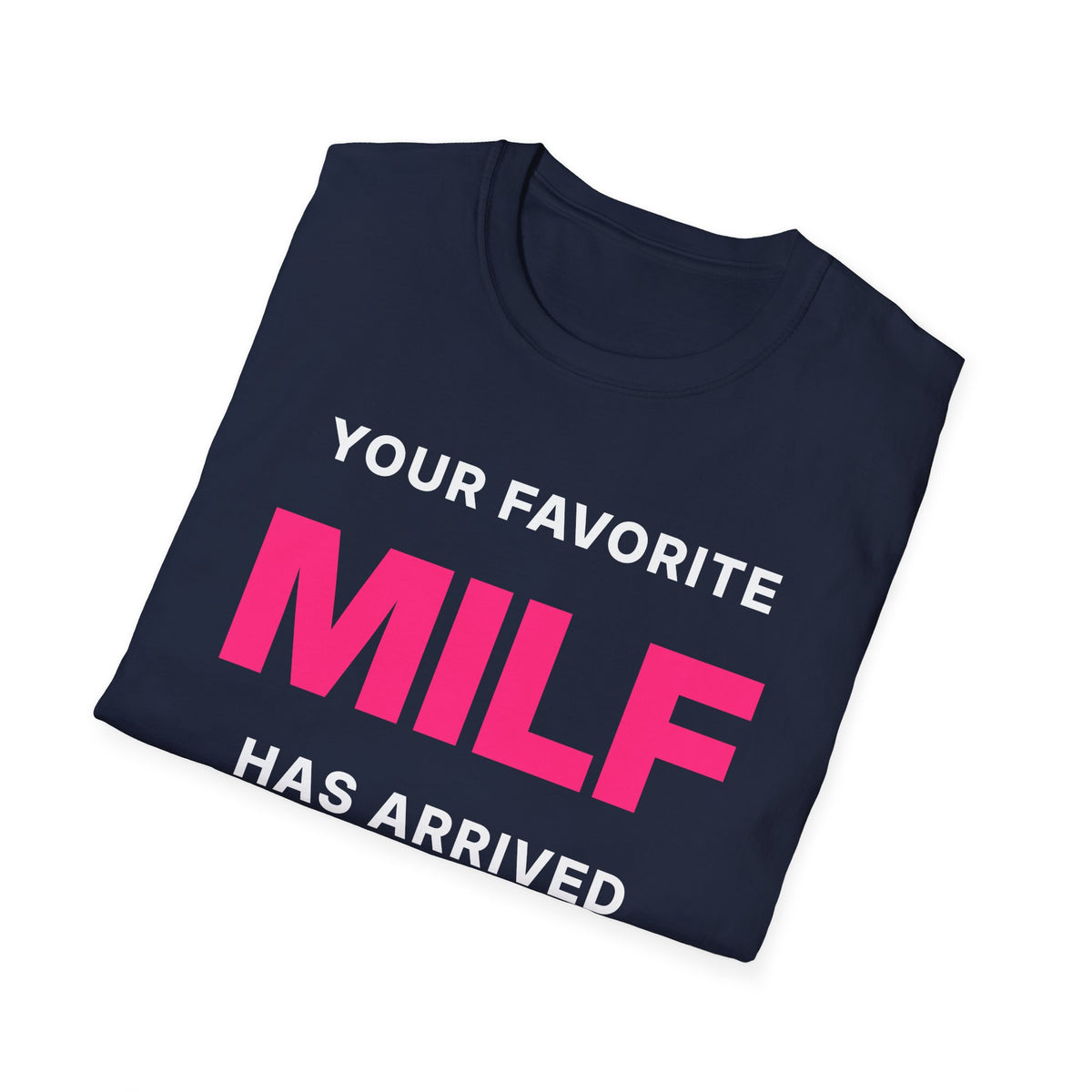 Your Favorite MILF Has Arrived T-Shirt