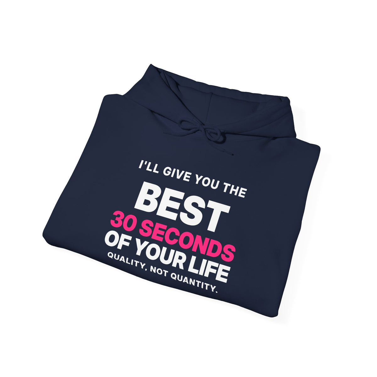 I'll Give You the Best 30 Seconds of Your Life. Quality, Not Quantity. Hoodie