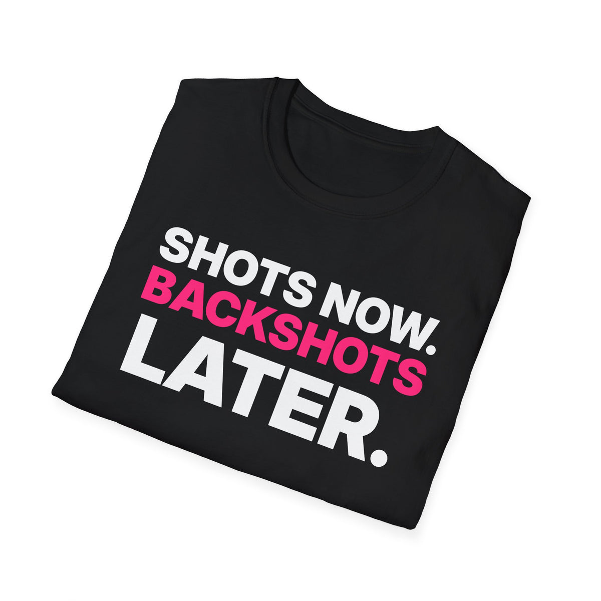 Shots Now. Backshots Later. T-Shirt