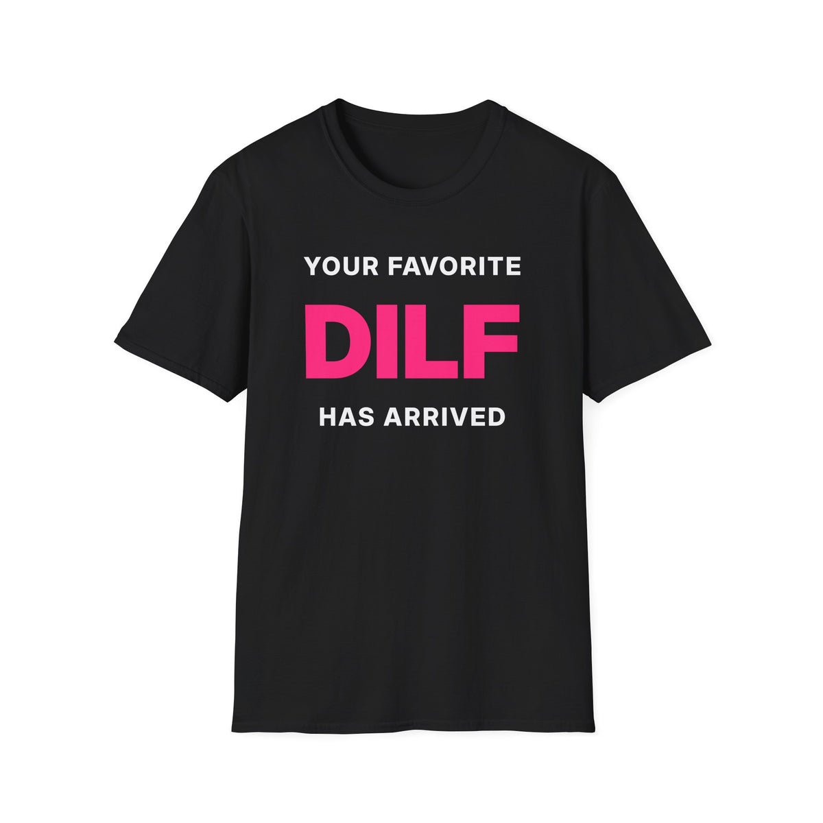 Your Favorite DILF Has Arrived T-Shirt