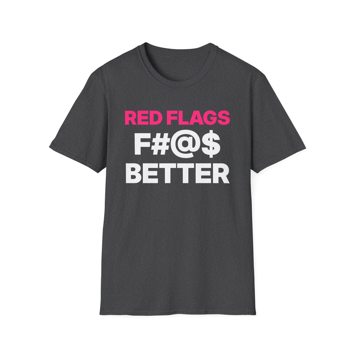 Red Flags F#@$ Better T-Shirt