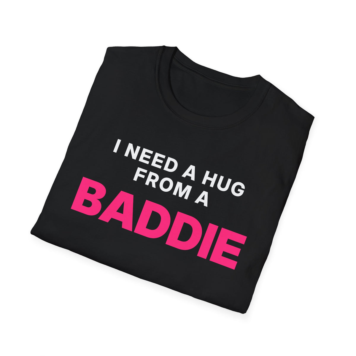 I Need a Hug From a Baddie T-Shirt