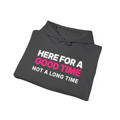 Here for a Good Time, Not a Long Time Hoodie