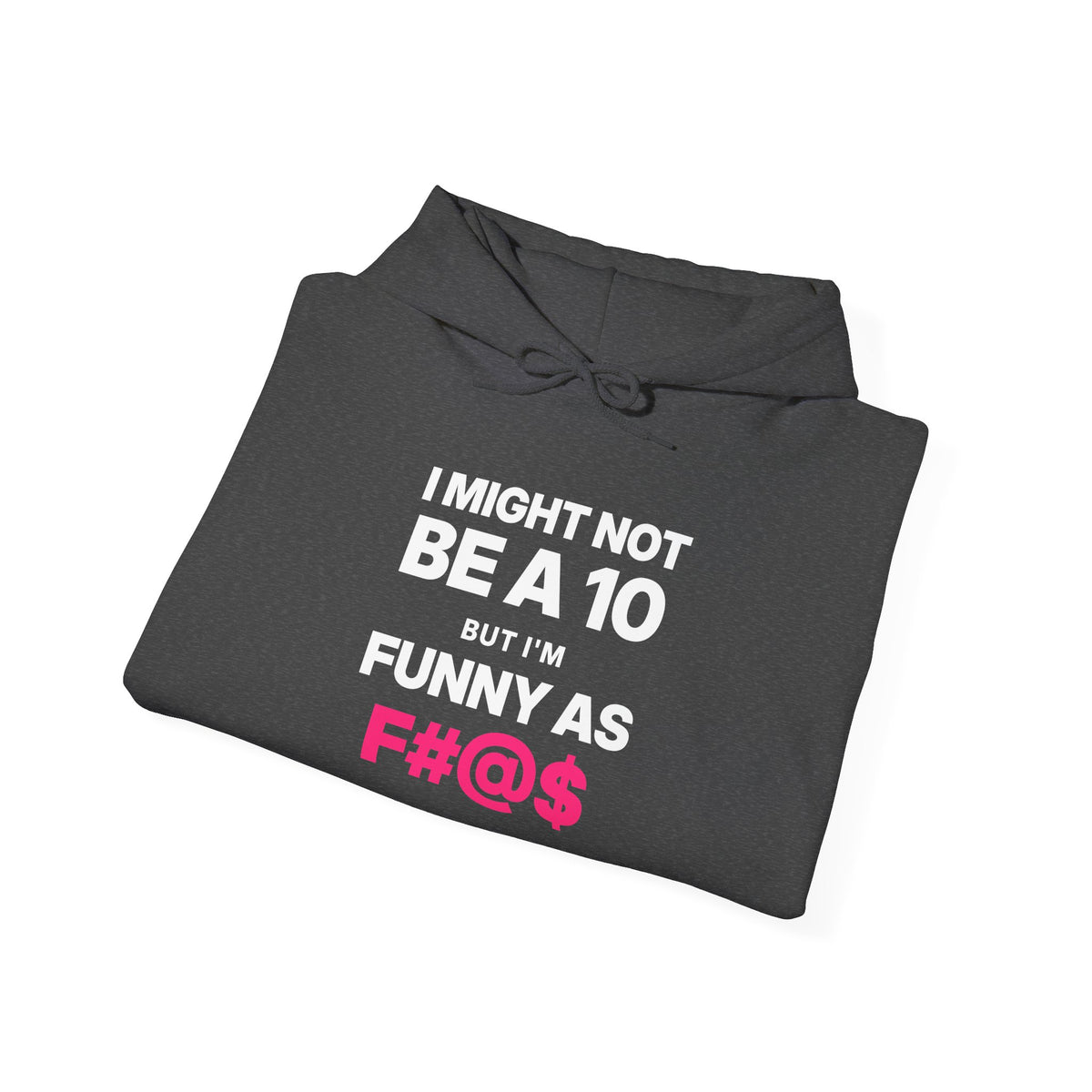 I Might Not Be a 10, But I'm Funny as F#@$ Hoodie