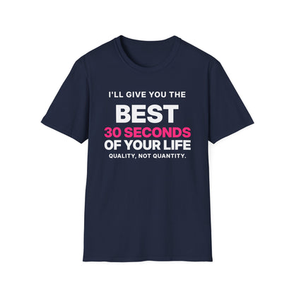 I'll Give You the Best 30 Seconds of Your Life. Quality, Not Quantity. T-Shirt