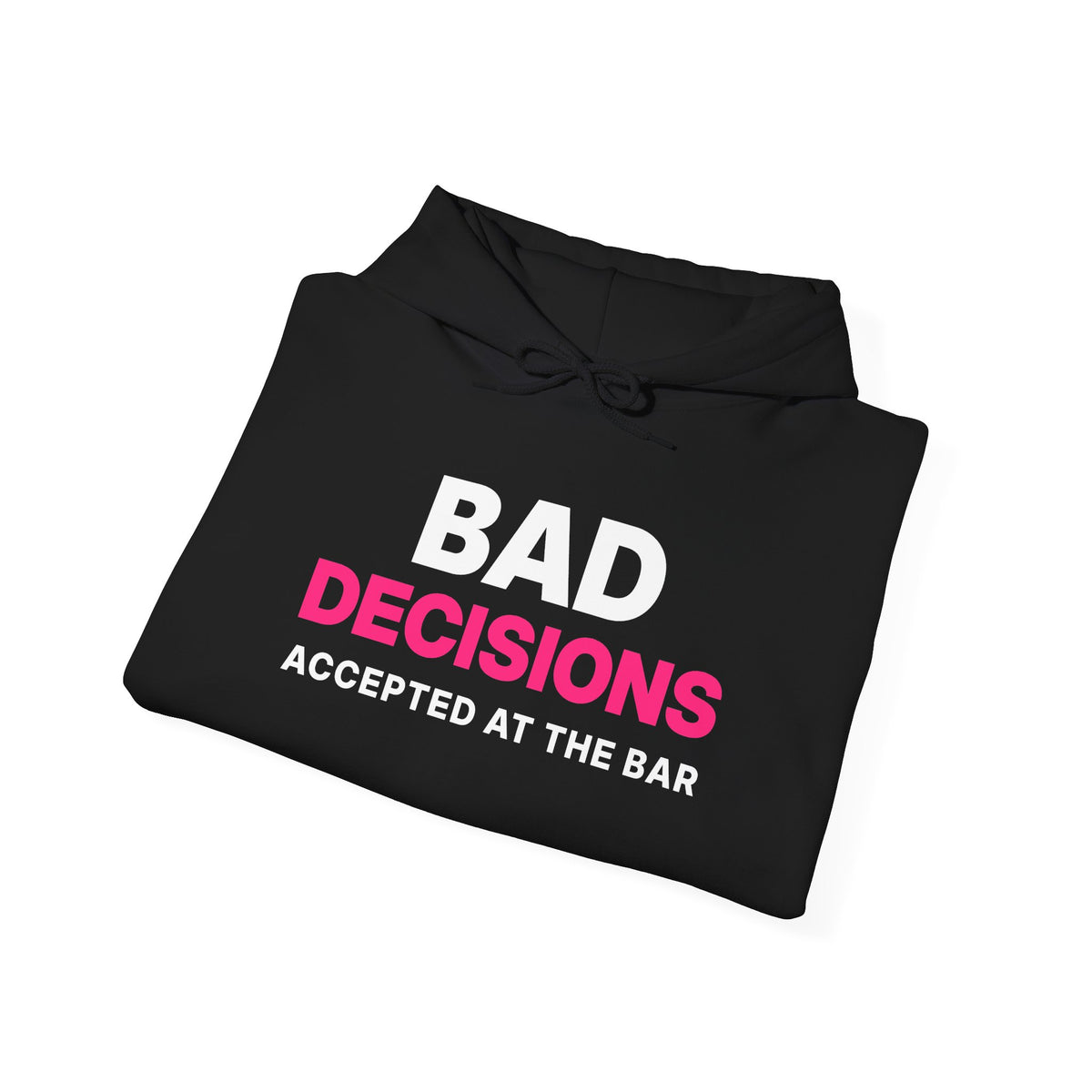 Bad Decisions Accepted at the Bar Hoodie