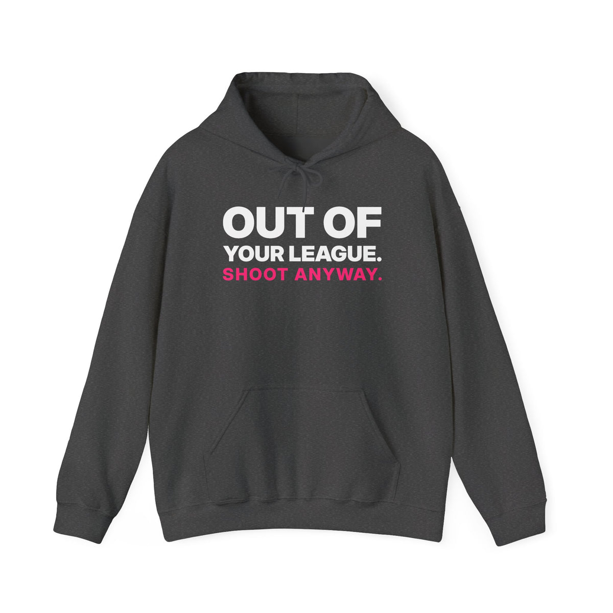 Out of Your League. Shoot Anyway. Hoodie