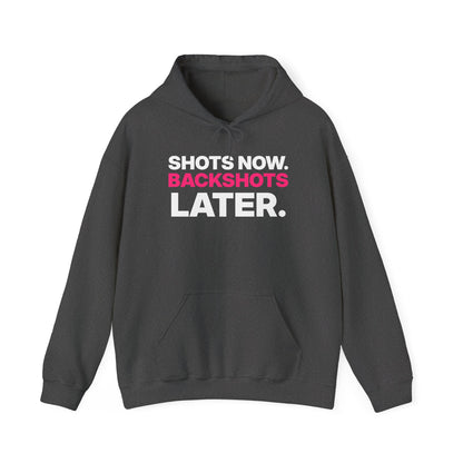 Shots Now. Backshots Later. Hoodie