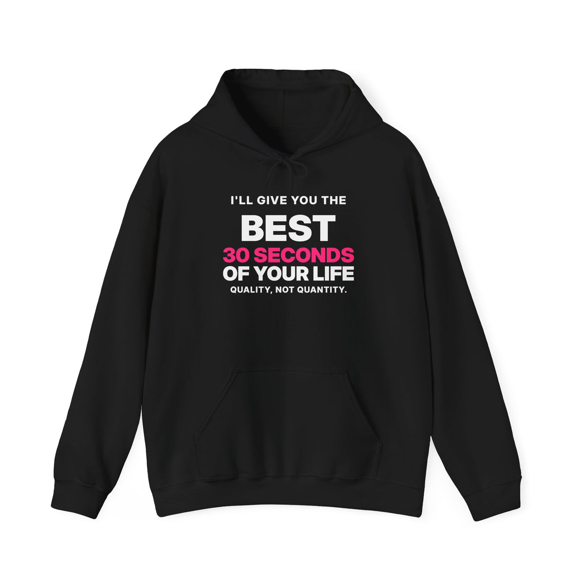I'll Give You the Best 30 Seconds of Your Life. Quality, Not Quantity. Hoodie