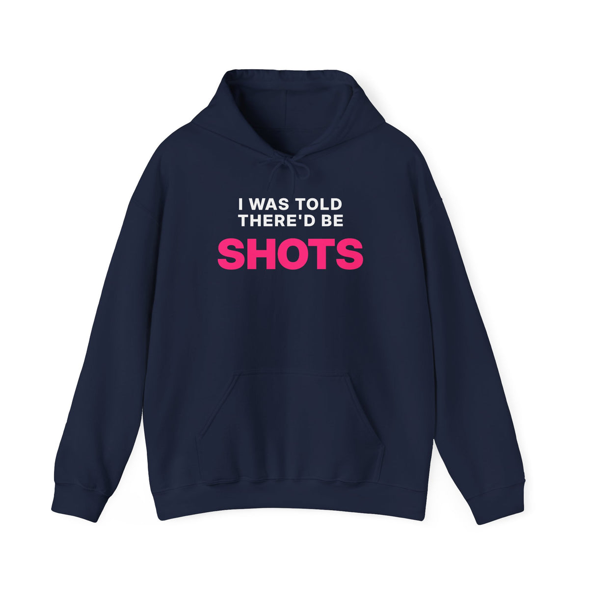 I Was Told There'd Be Shots Hoodie