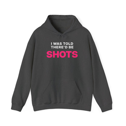 I Was Told There'd Be Shots Hoodie