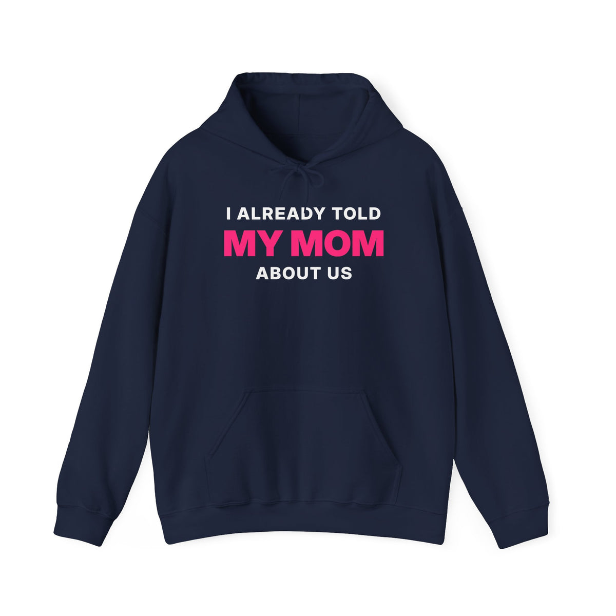 I Already Told My Mom About Us Hoodie