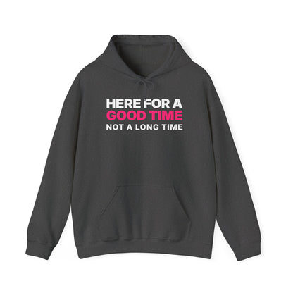 Here for a Good Time, Not a Long Time Hoodie