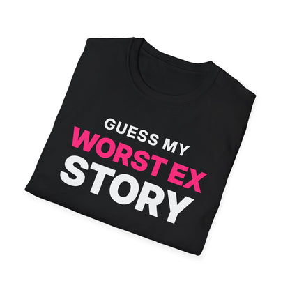 Guess My Worst Ex Story T-Shirt