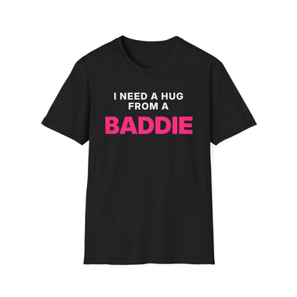 I Need a Hug From a Baddie T-Shirt
