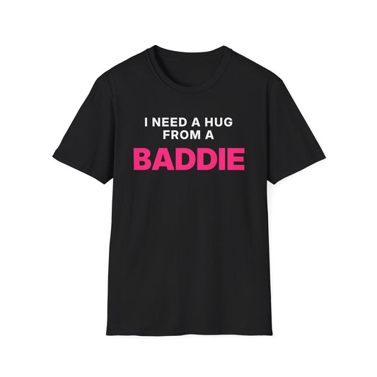 I Need a Hug From a Baddie T-Shirt