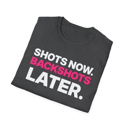 Shots Now. Backshots Later. T-Shirt
