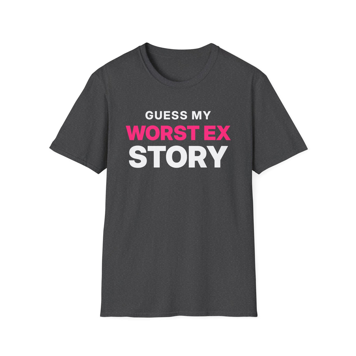 Guess My Worst Ex Story T-Shirt