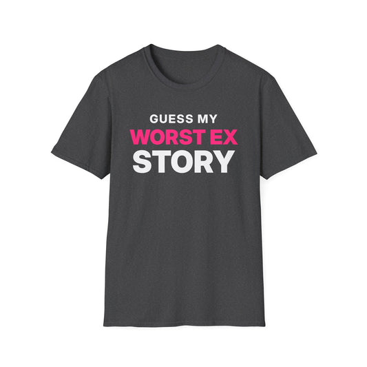 Guess My Worst Ex Story T-Shirt