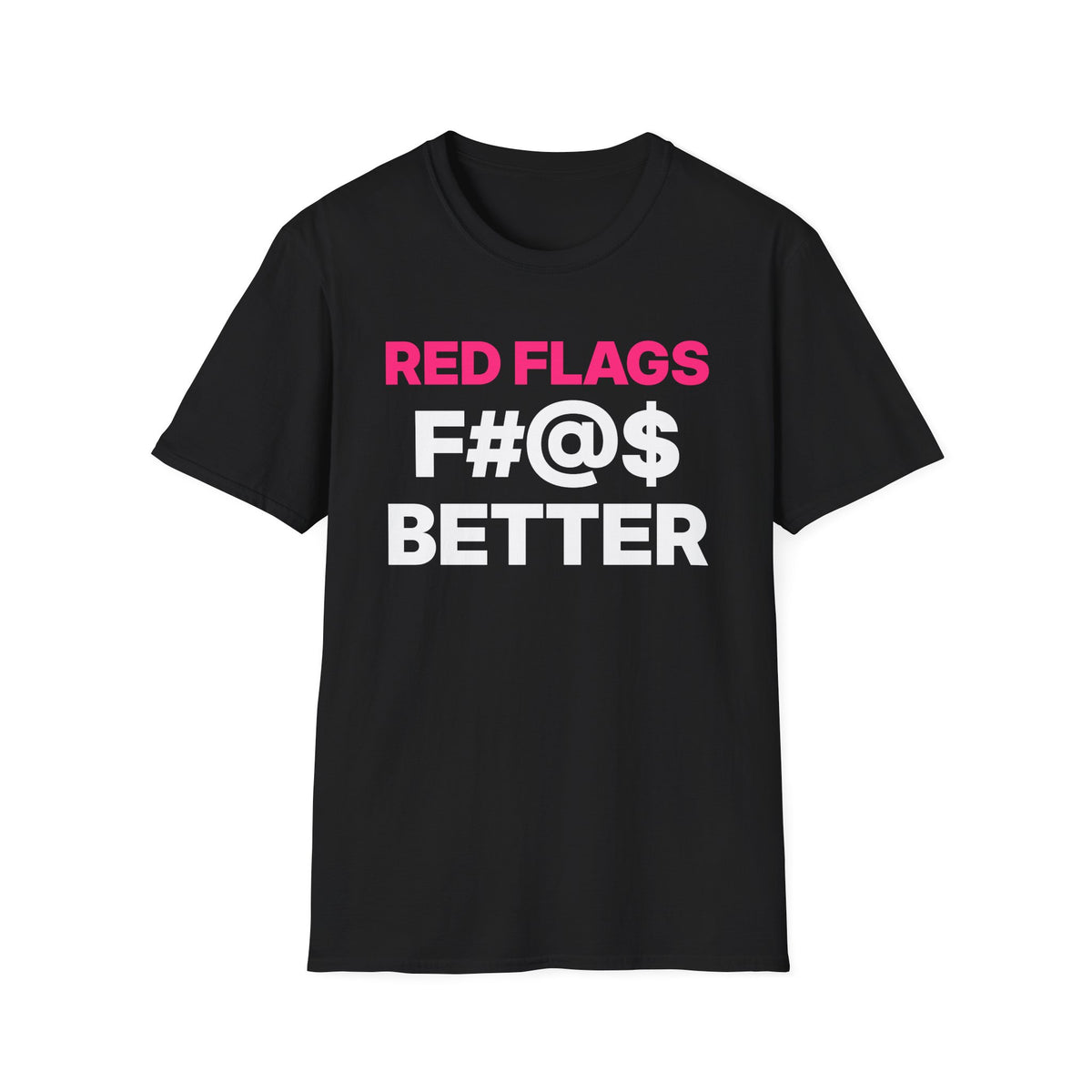Red Flags F#@$ Better T-Shirt