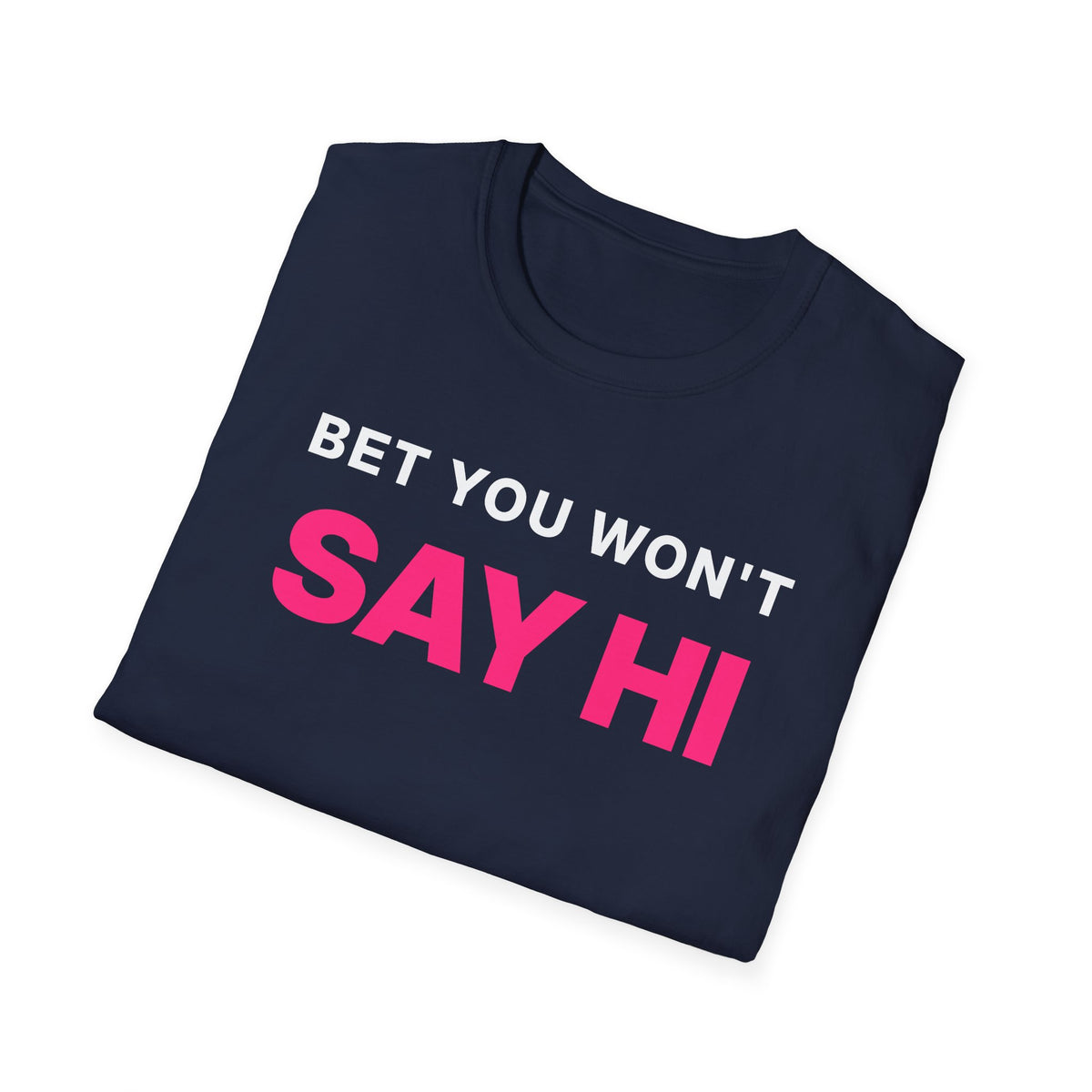 Bet You Won't Say Hi T-Shirt