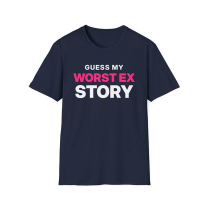 Guess My Worst Ex Story T-Shirt