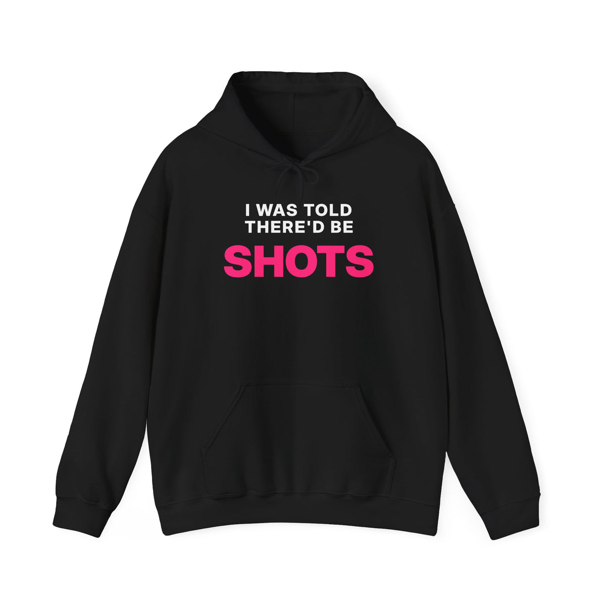 I Was Told There'd Be Shots Hoodie