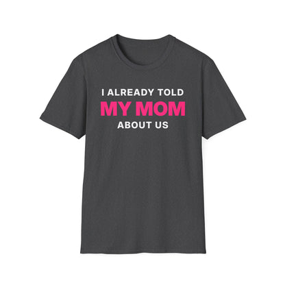 I Already Told My Mom About Us T-Shirt